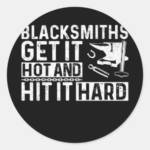 Mens Blacksmiths Get It Hot And Hitting It Hard Classic Round Sticker