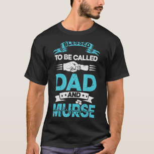Mens Blessed To Be Called Dad And Murse Nurse Fath T-Shirt