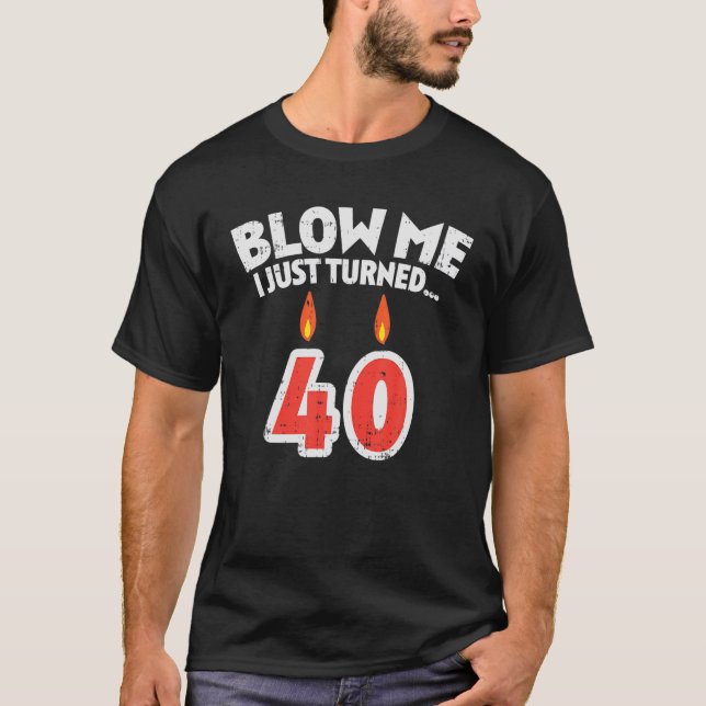 Mens Blow Me I Turned 40 Funny 40th Birthday Gag P T-Shirt (Front)