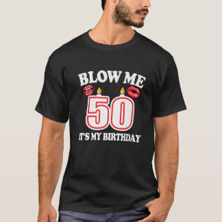 Mens Blow Me It's My 50Th Birthday Funny Candle Jo T-Shirt