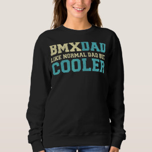 Mens Bmx Dad Like Normal Dad But Cooler Bmx Dad Fa Sweatshirt