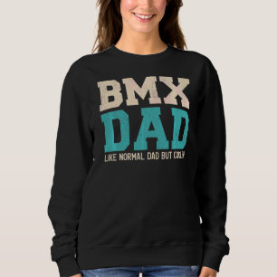 Mens Bmx Dad Like Normal Dad But Cooler Father's Sweatshirt