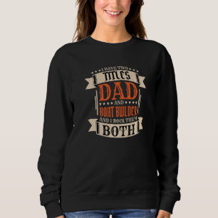 Mens Boat Builder Dad and Job Boat Builder Father Sweatshirt