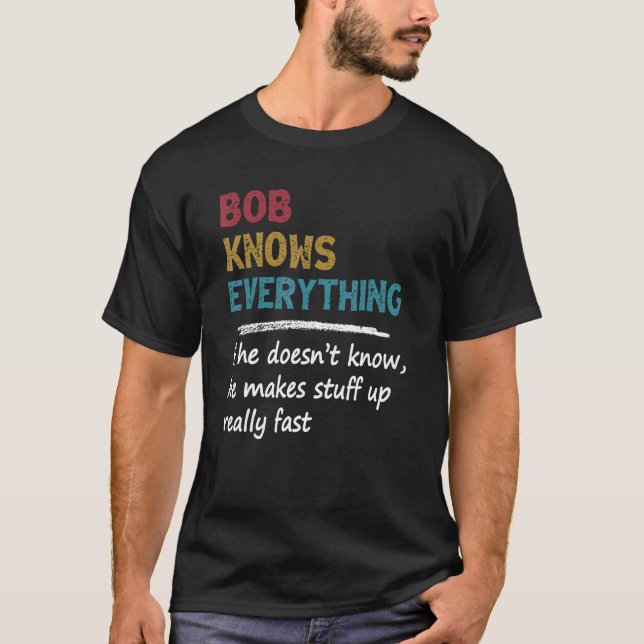 Mens Bob Knows Everything Funny Fathers Day  For D T-Shirt (Front)