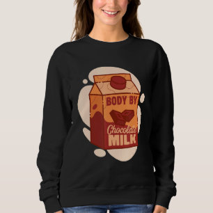 Mens Body By Chocolate Milk Sweet Dairy Choco Fans Sweatshirt