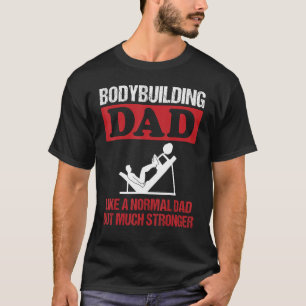 Mens Bodybuilding Dad Slogan Leg Press Strength Tr T-Shirt
