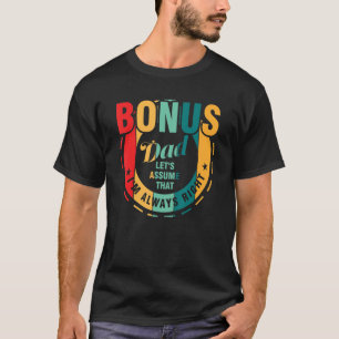 Mens bonus dad let's assume that I'm right family T-Shirt
