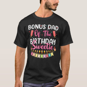 Mens Bonus Dad Of The Birthday Sweetie Ice Cream F T-Shirt