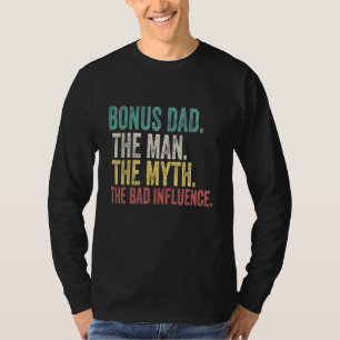 Mens Bonus Dad The Man Myth Bad Influence Fathers  T-Shirt