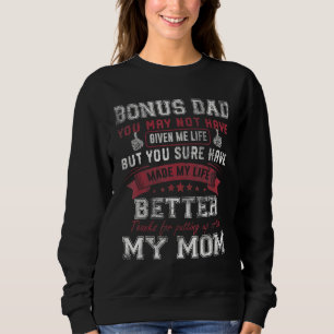 Mens Bonus Dad You May Not Have Given Me Life Fath Sweatshirt