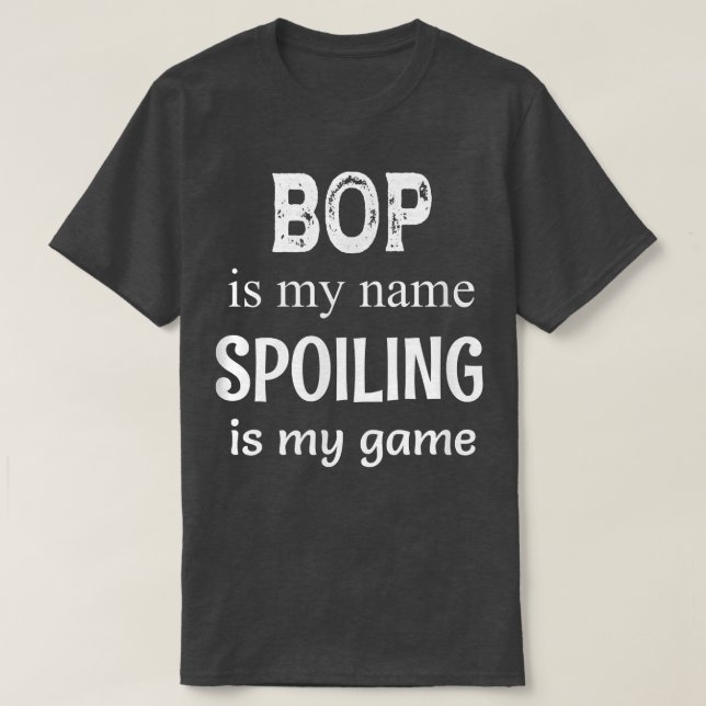 Mens Bop Is My Name Spoiling Is My Game Grandfathe T-Shirt (Design Front)