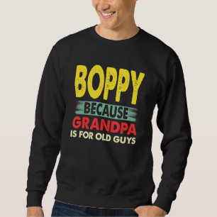 Mens Boppy Because Grandpa Is For Old Guys Vintage Sweatshirt