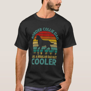 Mens Border Collie Dad Like A Regular Dad But Cool T-Shirt