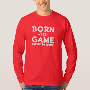 Men's Born to Game, Forced to Work Shirt