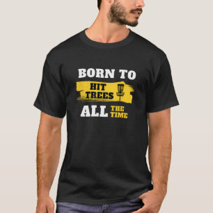 Mens Born To Hit Trees Disc Golf T-Shirt