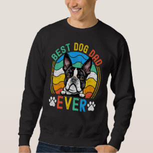 Mens Boston Terrier Best Dog Dad Ever  Dad Sweatshirt