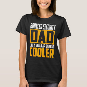 Mens Bouncer Security Dad Like a Regular Dad but T-Shirt