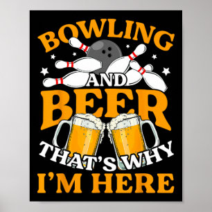 Mens Bowling And Beer That's Why I'm Here Funny Bo Poster