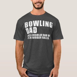 Mens Bowling Dad Like A Regular Dad But Bigger Bal T-Shirt