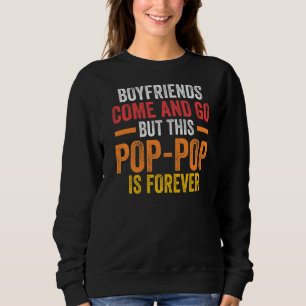 Mens boyfriends come and go but this pop-pop is fo sweatshirt