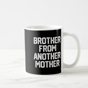 Mens Brother From Another Mother Funny Gag Quote J Coffee Mug