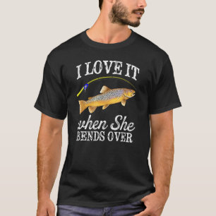 Mens Brown Trout I Love It When She Bends Over Fis T-Shirt