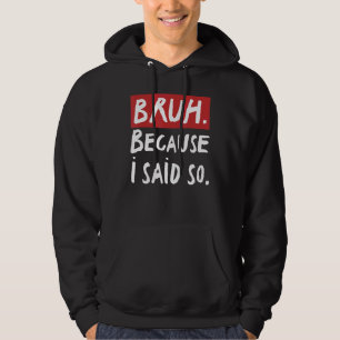 Mens Bruh Because I Said So Sarcastic Dad Fathers Hoodie
