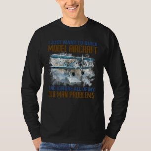 Mens Build Model Aircraft And Ignore All Of My Old T-Shirt