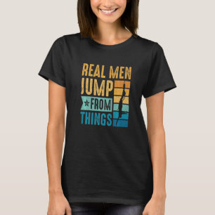 Mens Bungy Jump Real Men Jump From Things Bungee J T-Shirt