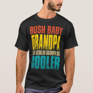 Mens Bush Baby Grandpa  Like a Regular Grandpa but T-Shirt