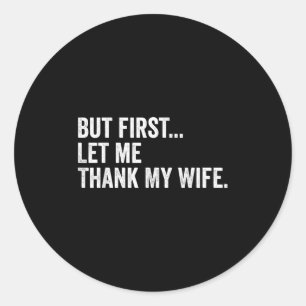 Mens But First Let Me Thank My Wife Faith Funny Sp Classic Round Sticker