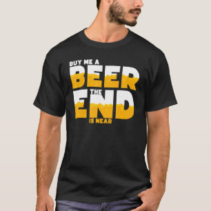 Mens Buy Me A Beer The End Is Near Bachelor Party T-Shirt