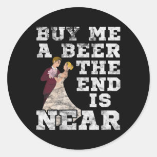 Mens Buy Me A Beer The End Is Near Groom Bachelor Classic Round Sticker