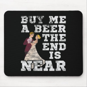 Mens Buy Me A Beer The End Is Near Groom Bachelor Mouse Pad