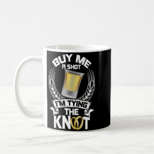Mens Buy Me A Shot Im Tying The Knot Bachelor Mens Coffee Mug