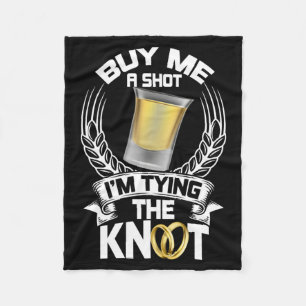 Mens Buy Me A Shot Im Tying The Knot Bachelor Mens Fleece Blanket