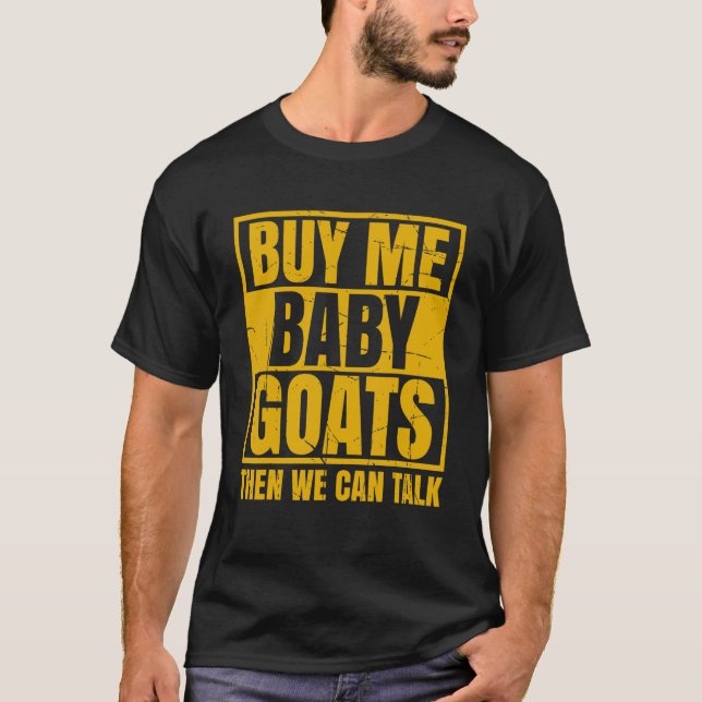 Mens Buy Me Baby Goats Then We Can Talk Goat Farme T-Shirt (Front)