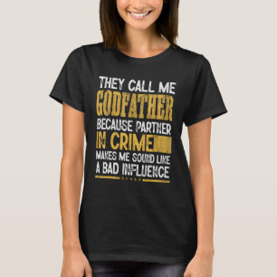 Mens Call Me Godfather Partner Crime Bad Influence T-Shirt