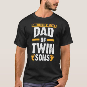 Mens Can Believe I N A Dad Of Twin Sons Twin Dad T-Shirt