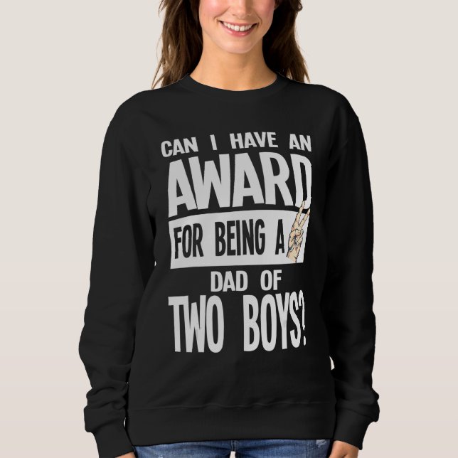 Mens Can I Have Award For Being A Dad Of Two Boys  Sweatshirt (Front)