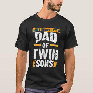 Mens Can't Believe I'n A Dad Of Twin Sons Twin Dad T-Shirt