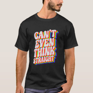 Mens Can't Even Think Straight Lgbt Pride Month T-Shirt