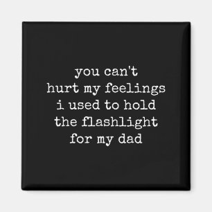Mens Cant Hurt Feelings Used To Hold Flashlight Magnet