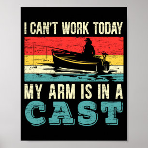 Mens can't work arm is in a cast funny fishing poster