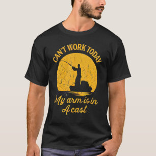 Mens Can't Work Today My Arm Is In A Cast  Fishing T-Shirt