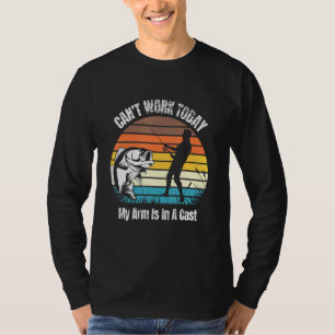 Mens Cant Work Today My Arm Is In A Cast Fishing T-Shirt