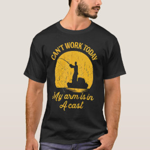 Mens Can't Work Today My Arm Is In A Cast  Fishing T-Shirt