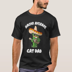 Mens Cat Dad Joke Humour Nacho Average Cat Dad T-Shirt
