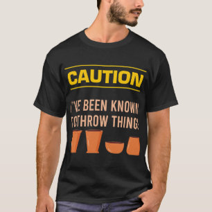 Mens Caution Ive Been Known To Throw Things Clay S T-Shirt