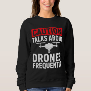 Mens Caution Talks About Drones Frequently Quadrot Sweatshirt